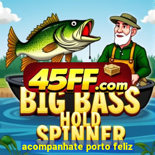 acompanhate porto feliz